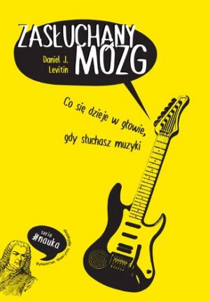 Zasłuchany mózg. Co się dzieje w głowie, gdy słuchasz muzyki