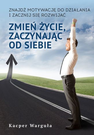 Zmień życie, zaczynając od siebie