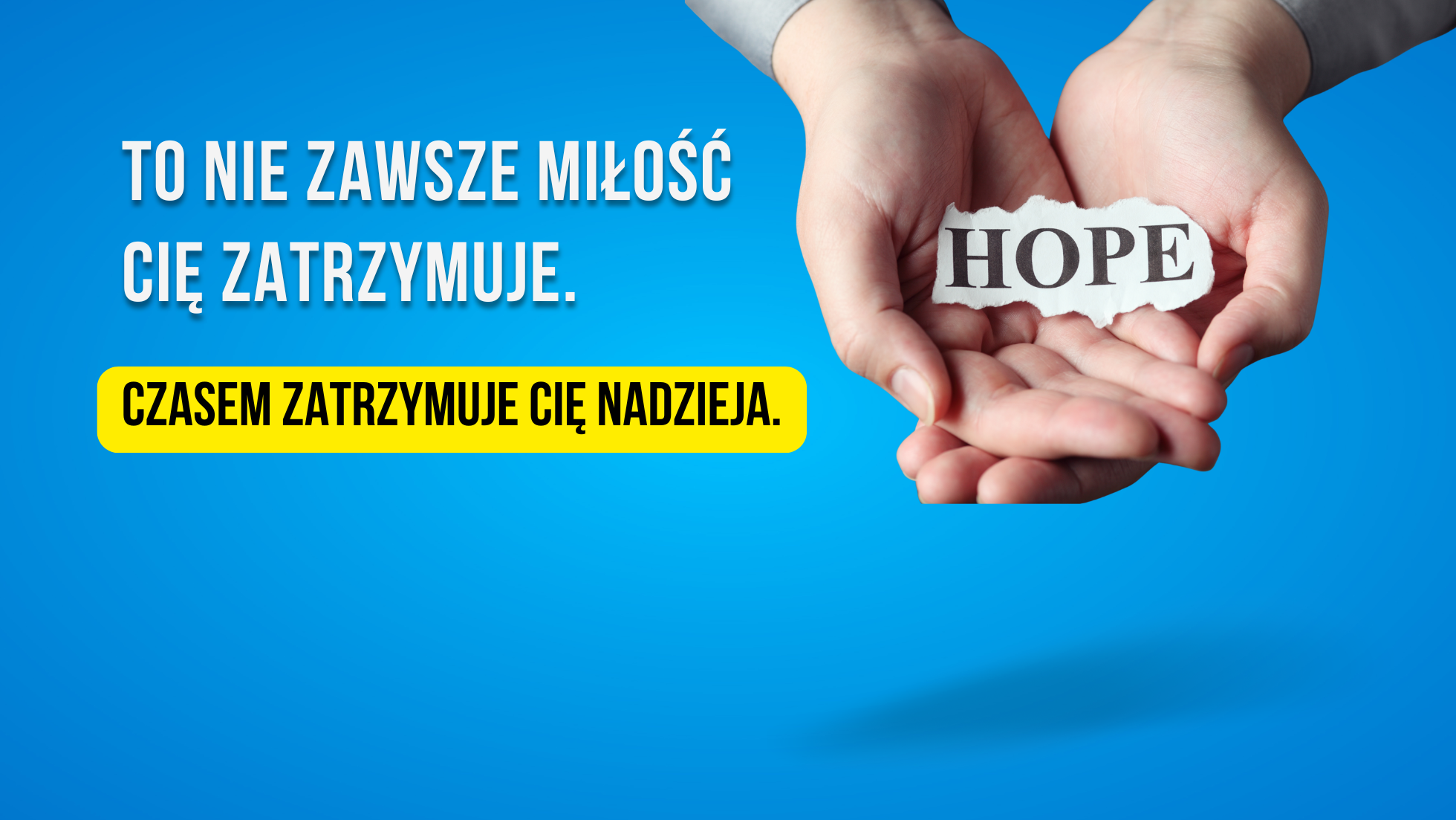 To nie zawsze miłość Cię zatrzymuje. Czasem zatrzymuje Cię nadzieja